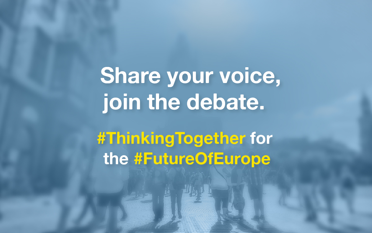 Share your voice, join the debate. Thinking together for the Future of Europe.