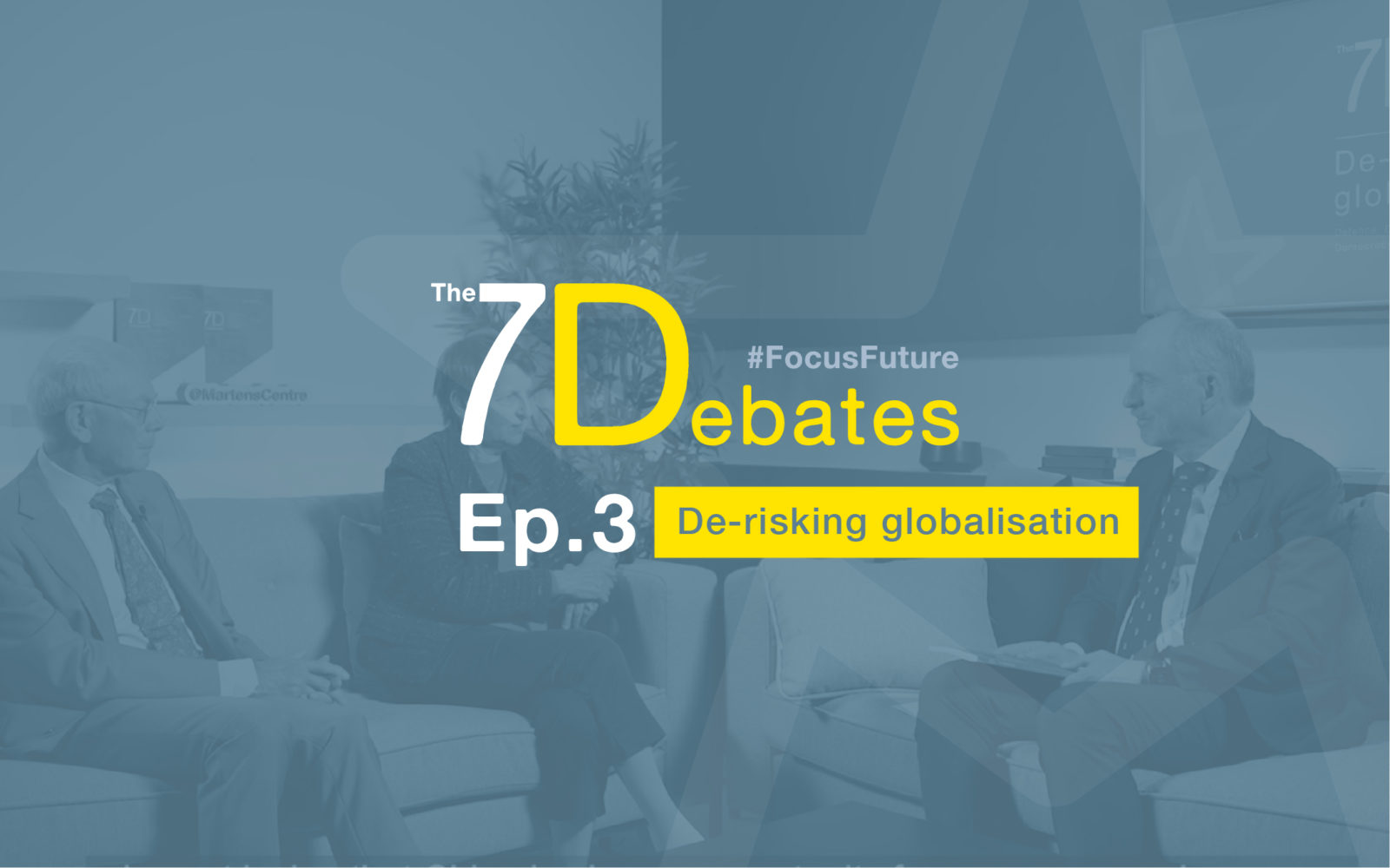The 7Debates: De-Risking Globalisation with Herman Van Rompuy, Valérie Niquet & Klaus Welle